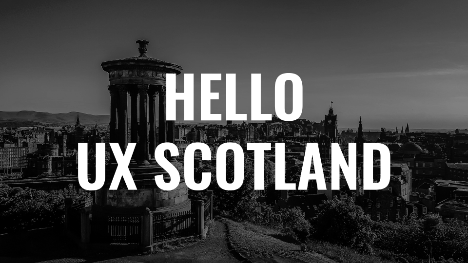 Slide saying "Hello UX Scotland"